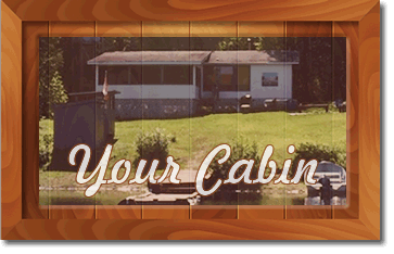 your cabin